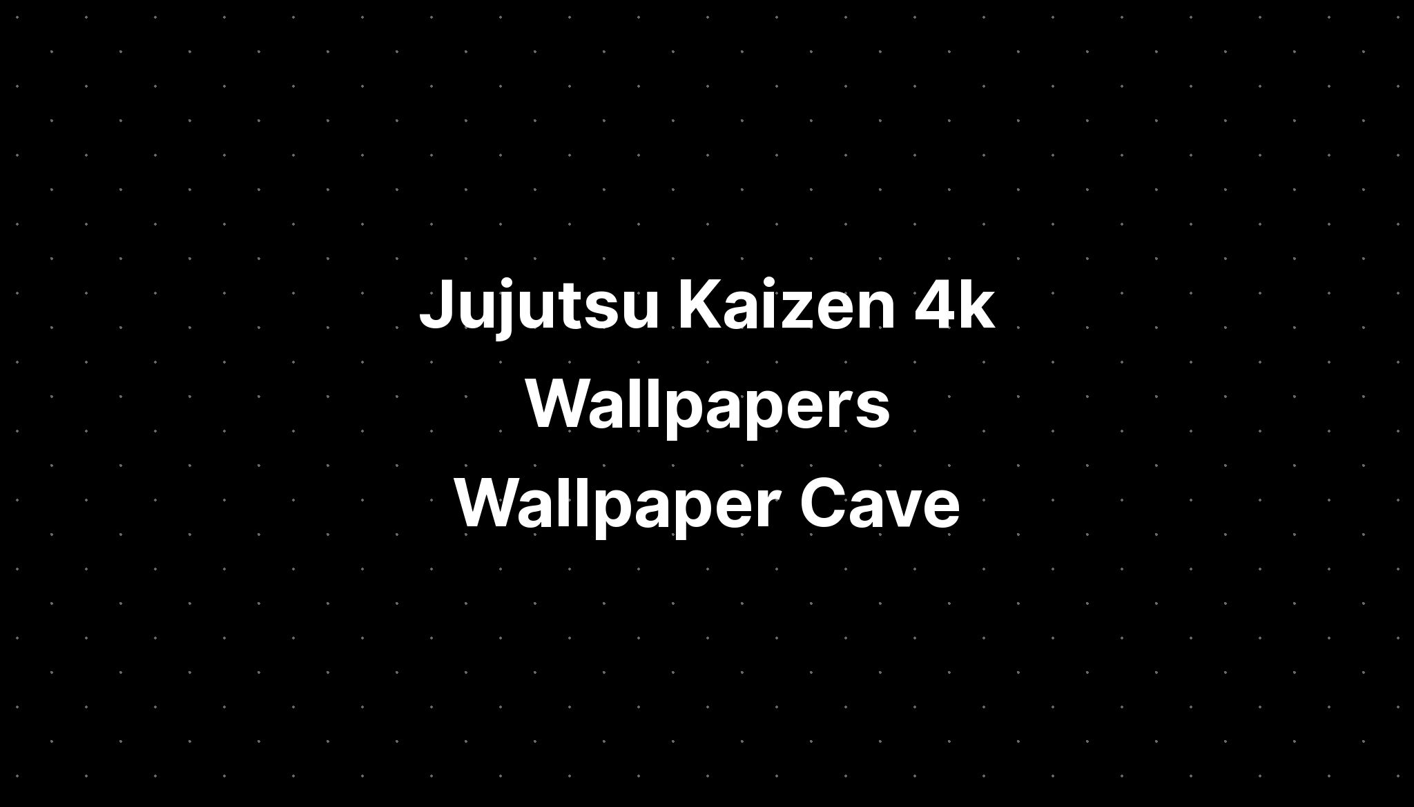 Jujutsu Kaizen 4k Wallpapers Wallpaper Cave - IMAGESEE